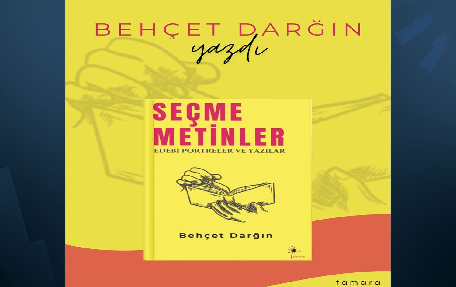 Kitap eleştirmeni Behçet Darğın’ın kaleminden çıkan "Seçme Metinler: Edebi Portreler ve Yazılar", Tamara Yayınları etiketiyle raflardaki yerini aldı
