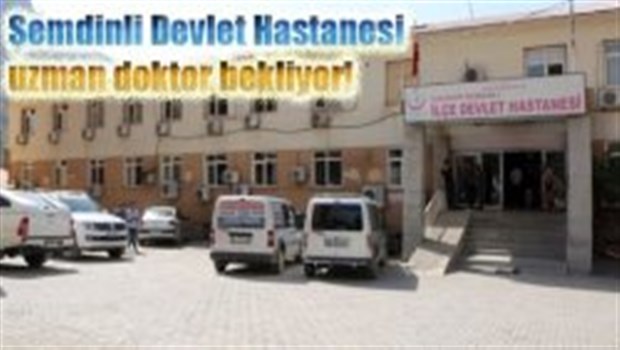 Şemdinli Devlet Hastanesi uzman doktor bekliyor!