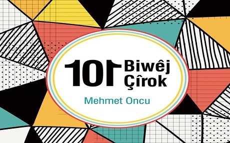 Pirtûka Mehmet Oncu ya ‘101 Biwêj 101 Çîrok’ derket