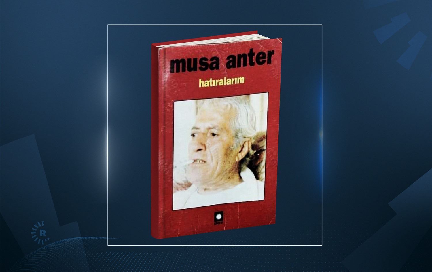 Pirtûka dawî ya Mûsa Anter li Başûrê Kurdistanê bo ser Kurdî hat wergerandin