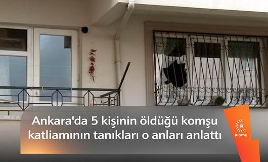 Ankara'da 5 kişinin öldüğü komşu katliamının tanıkları o anları anlattı